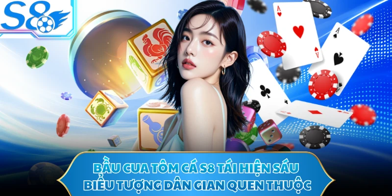 Bầu Cua Tôm Cá S8 tái hiện sáu biểu tượng dân gian quen thuộc