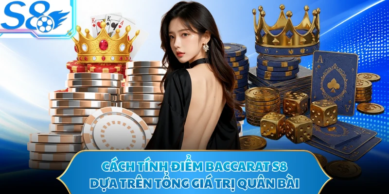 Cách tính điểm baccarat S8 dựa trên tổng giá trị quân bài