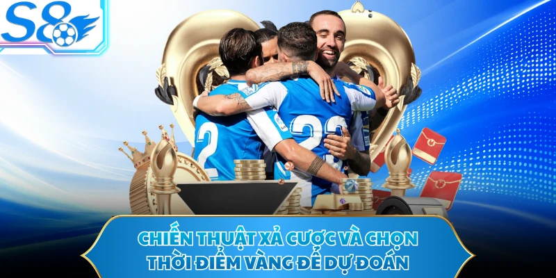 Chiến thuật xả cược và chọn thời điểm vàng để dự đoán