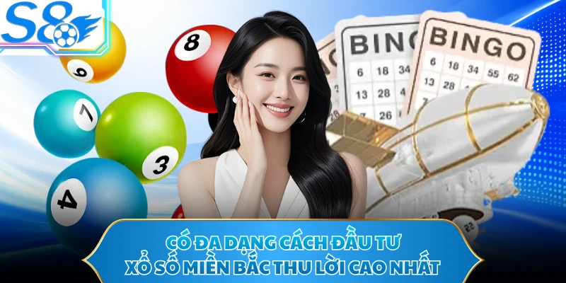 Có đa dạng cách đầu tư xổ số miền Bắc thu lời cao nhất