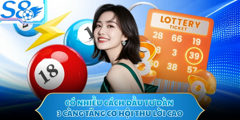 Có nhiều cách đầu tư dàn 3 càng tăng cơ hội thu lời cao