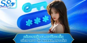 Đăng Nhập S8 - Hướng Dẫn Cách Truy Cập Nhanh, An Toàn