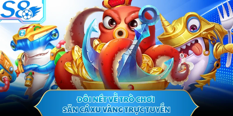Đôi nét về trò chơi săn cá xu vàng trực tuyến