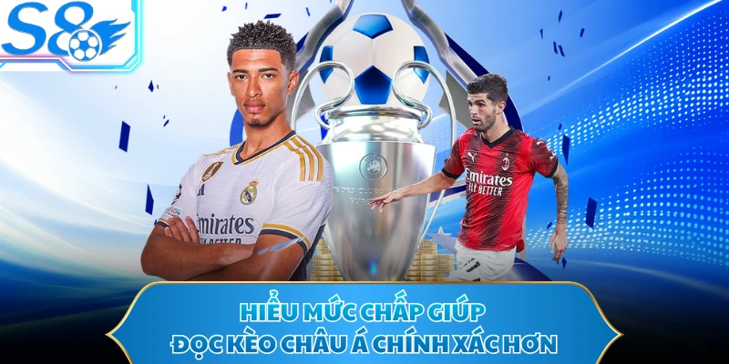 Hiểu mức chấp giúp đọc kèo châu Á chính xác hơn