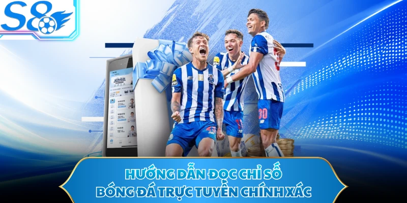 Hướng dẫn đọc chỉ số bóng đá trực tuyến chính xác