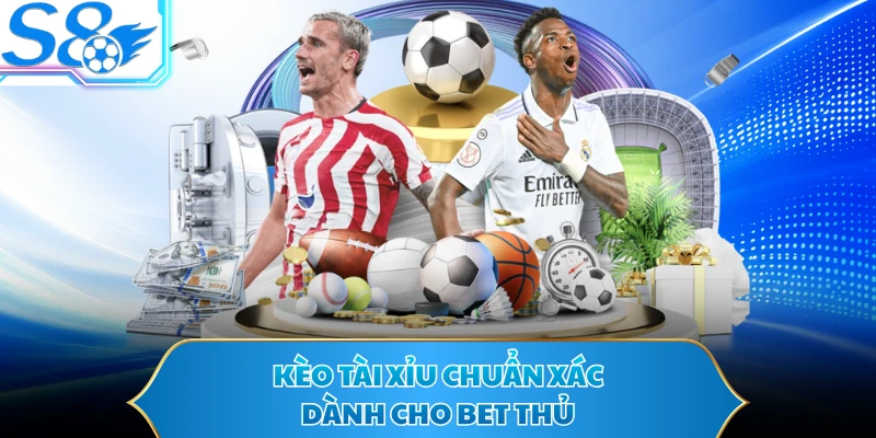 Kèo tài xỉu chuẩn xác dành cho bet thủ