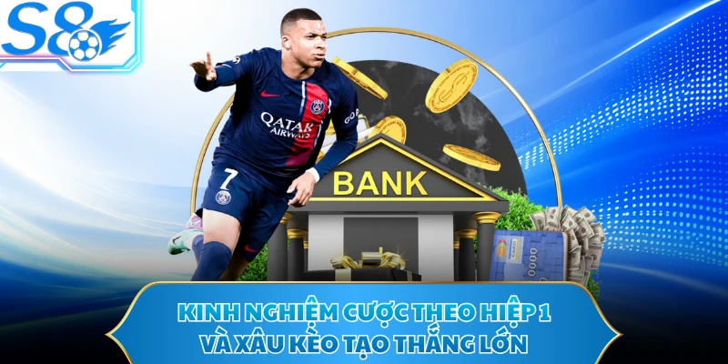 Kinh nghiệm cược theo hiệp 1 và xâu kèo tạo thắng lớn