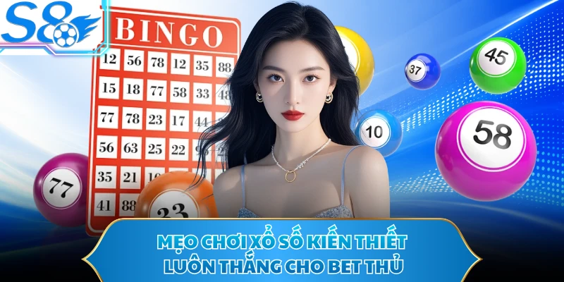 Mẹo chơi xổ số kiến thiết luôn thắng cho bet thủ