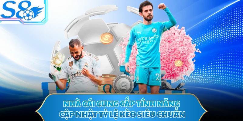 Nhà cái cung cấp tính năng cập nhật tỷ lệ kèo siêu chuẩn