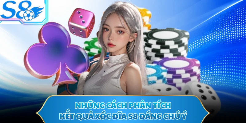 Những cách phân tích kết quả xóc đĩa S8 đáng chú ý