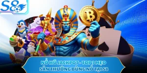 Nổ Hũ Jackpot - Top 3 Mẹo Săn Thưởng Bùng Nổ Tại S8
