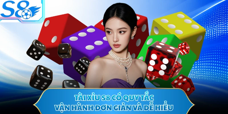 Tài Xỉu S8 có quy tắc vận hành đơn giản và dễ hiểu