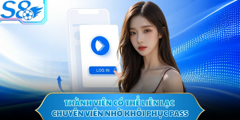 Thành viên có thể liên lạc chuyên viên nhờ khôi phục pass