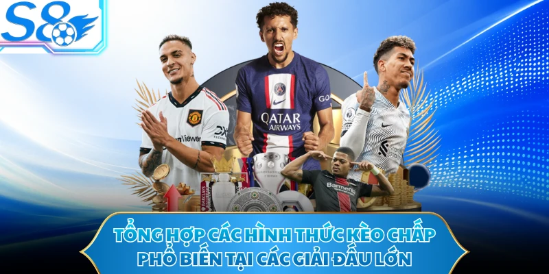 Tổng hợp các hình thức kèo chấp phổ biến tại các giải đấu lớn