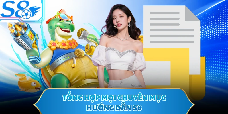 Tổng hợp mọi chuyên mục hướng dẫn S8