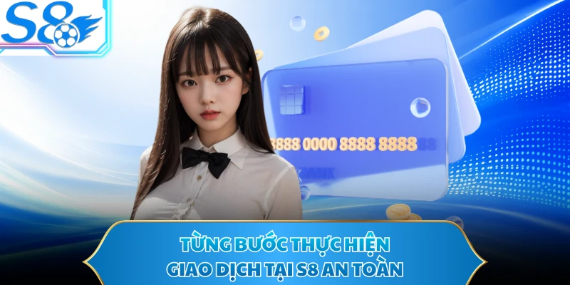 Từng bước thực hiện giao dịch tại S8 an toàn