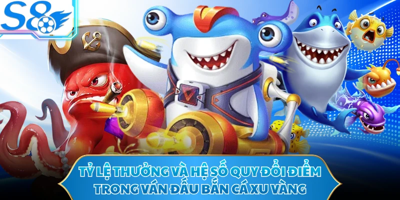 Tỷ lệ thưởng và hệ số quy đổi điểm trong ván đấu bắn cá xu vàng