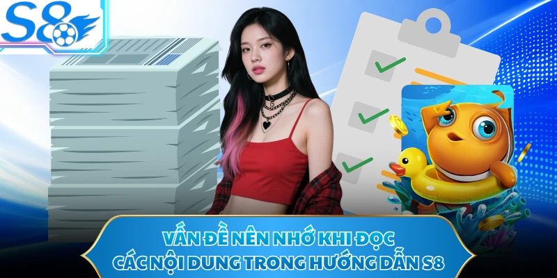 Vấn đề nên nhớ khi đọc các nội dung trong hướng dẫn S8