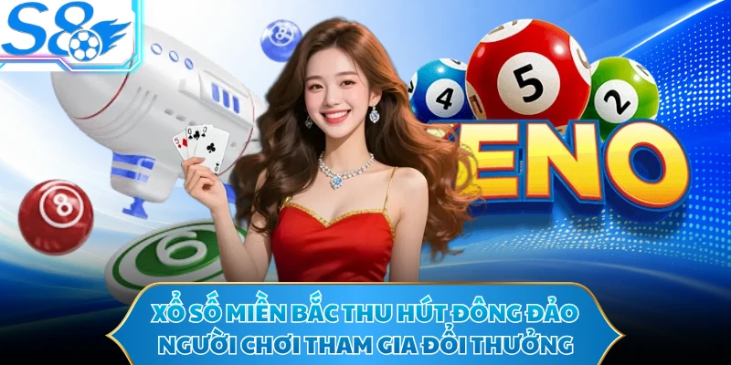 Xổ số miền Bắc thu hút đông đảo người chơi tham gia đổi thưởng