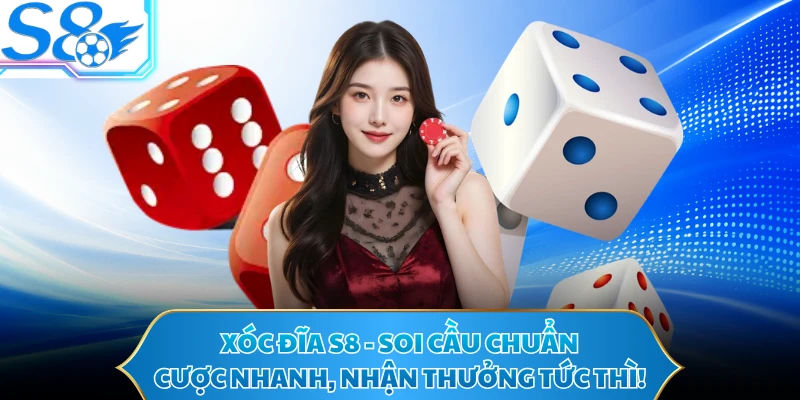 Xóc Đĩa S8 - Soi Cầu Chuẩn, Cược Nhanh, Nhận Thưởng Tức Thì!